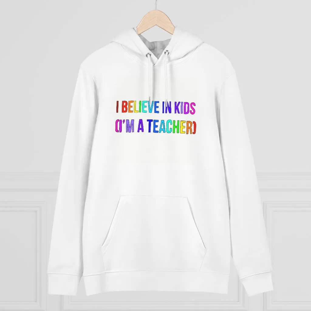 I believe in kids (I'm a teacher)  85% organic cotton unisex cruiser hoodie