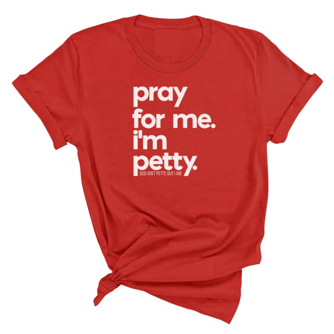 Pray for me. I'm Petty Unisex Tee